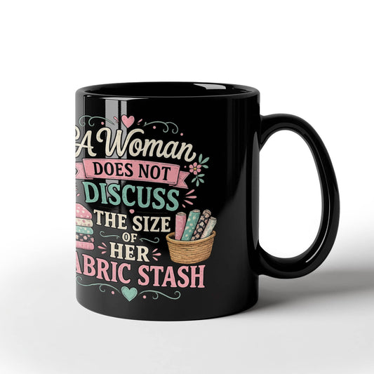 A Woman Does not Discuss the Size of Fabric Stash Funny Sewing Coffee Mug - Mary Jo Fabrics