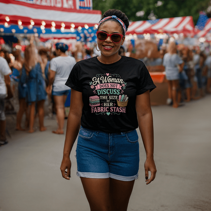 A Woman Does not Discuss Fabric Stash Size T Shirt