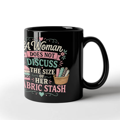 A Woman Does not Discuss the Size of Fabric Stash Funny Sewing Coffee Mug