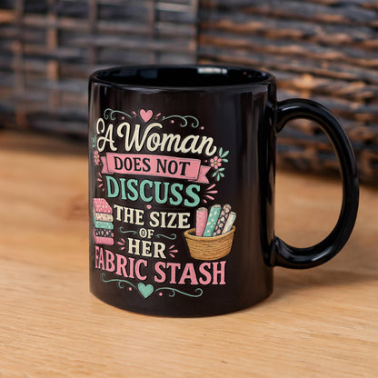 A Woman Does not Discuss the Size of Fabric Stash Funny Sewing Coffee Mug