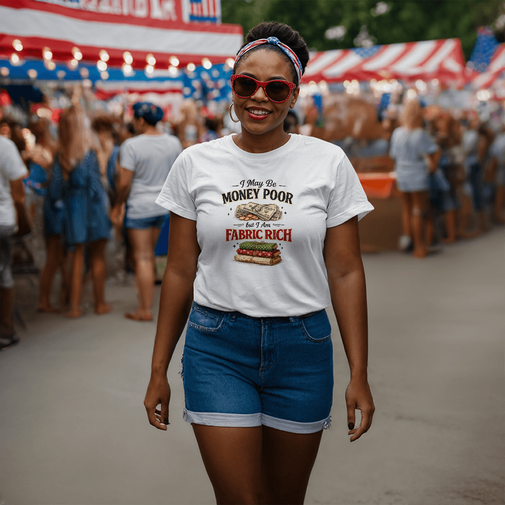 Fun Sewing T-Shirt I May be Money Poor But I am Fabric Rich - Mary Jo Fabrics