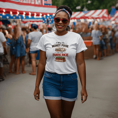 Fun Sewing T-Shirt I May be Money Poor But I am Fabric Rich - Mary Jo Fabrics