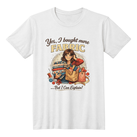 Yes I Bought More Fabric Funny Sewing T-Shirt Brunette - Mary Jo Fabrics