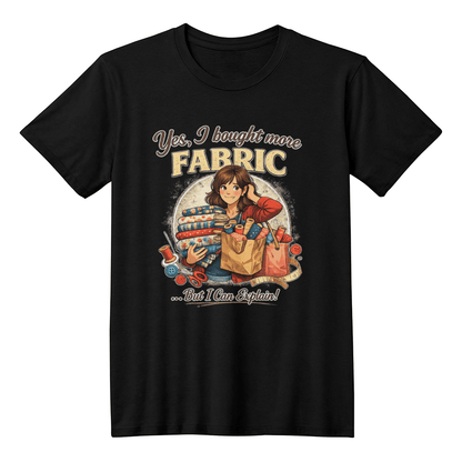 Yes I Bought More Fabric Funny Sewing T-Shirt Brunette - Mary Jo Fabrics