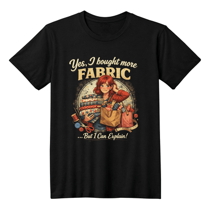 Yes I Bought More Fabric Sewing T-Shirt - Mary Jo Fabrics